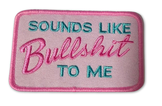 Embroidered patch with the phrase "Sounds Like Bullshit To Me" by High Desert Hats, featuring detailed stitching and vibrant thread.